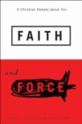 Faith and Force : A Christian Debate about War - eBook