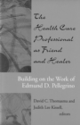 The Health Care Professional as Friend and Healer : Building on the Work of Edmund D. Pellegrino - eBook