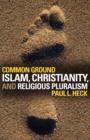 Common Ground : Islam, Christianity, and Religious Pluralism - Book