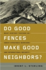 Do Good Fences Make Good Neighbors? : What History Teaches Us about Strategic Barriers and International Security - Book