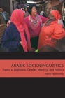 Arabic Sociolinguistics : Topics in Diglossia, Gender, Identity, and Politics - Book