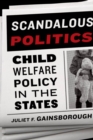 Scandalous Politics : Child Welfare Policy in the States - eBook