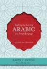Teaching and Learning Arabic as a Foreign Language : A Guide for Teachers - Book