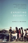 Exporting Security : International Engagement, Security Cooperation, and the Changing Face of the U.S. Military - Book