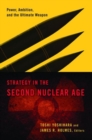 Strategy in the Second Nuclear Age : Power, Ambition, and the Ultimate Weapon - Book