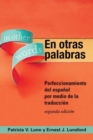 En otras palabras : Perfeccionamiento del espanol por medio de la traduccion, segunda edicion - Book