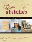 Say it with Stitches : New Embroidery Designs for Letters and Words - Book