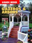 Black & Decker the Complete Guide to Gazebos and Arbors : Ideas, Techniques and Complete Plans for 15 Great Landscape Projects - Book