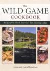 Wild Game Cookbook : Recipes from North America's Top Hunting Resorts and Lodges - Book