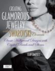 Creating Glamorous Jewelry with Swarovski Elements : Classic Hollywood Designs with Crystal Beads and Stones - Book