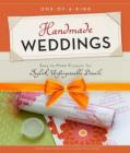 One-Of-A-Kind Handmade Weddings : Easy-To-Make Projects for Stylish, Unforgettable Details - Book