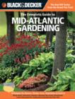 The Complete Guide to Mid-Atlantic Gardening (Black & Decker) : Techniques for Growing Landscape & Garden Plants in Rhode Island, Delaware, Maryland, New Jersey, Pennsylvania, Eastern Massachusetts, C - Book