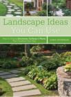 Landscape Ideas You Can Use : How to Choose Structures, Surfaces & Plants That Transform Your Yard - Book