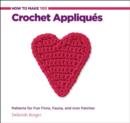 How to Make 100 Crochet Appliques : Patterns for Fun Flora, Fauna, and Icon Patches - Book
