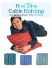 First Time Cable Knitting : Step-By-Step Basics Plus 2 Projects - Book