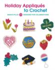 Holiday Appliques to Crochet : Basics Plus 23 Designs for Celebrations - Book