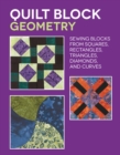 Quilt Block Geometry : Sewing blocks from squares, rectangles, triangles, diamonds, and curves - Book