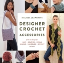 Melissa Leapman's Designer Crochet: Accessories : Fresh new designs for hats, scarves, cowls, shawls, handbags, jewelry, and more - Book