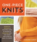 One-Piece Knits : Essential Designs in Multiple Sizes and Gauges for Sweaters Knit Top Down, Side Over, and Back to Front - Book