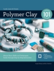 Polymer Clay 101 : Master Basic Skills and Techniques Easily Through Step-By-Step Instruction - Book