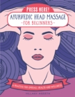Press Here! Ayurvedic Head Massage for Beginners : A Practice for Overall Health and Wellness - eBook
