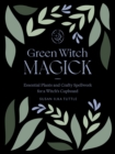 Green Witch Magick : Essential Plants and Crafty Spellwork for a Witch's Cupboard - eBook