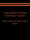 Long Island's Prominent North Shore Families : Their Estates and Their Country Homes Volume I - Book