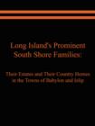 Long Island's Prominent South Shore Families : Their Estates and Their Country Homes in the Towns of Babylon and Islip - Book