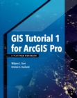 GIS Tutorial 1 for ArcGIS Pro : A Platform Workbook - Book