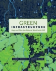 Green Infrastructure : Map and Plan the Natural World with GIS - Book