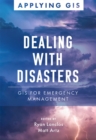 Dealing with Disasters : GIS for Emergency Management - Book