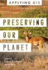 Preserving Our Planet : GIS for Conservation - Book