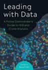 Leading With Data : A Police Commander's Guide to GIS & Crime Analysis - Book