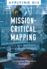 Mission-Critical Mapping : GIS for Defense and Intelligence - Book