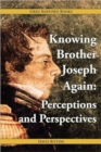 Knowing Brother Joseph Again : Perceptions and Perspectives - Book