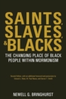 Saints, Slaves, and Blacks : The Changing Place of Black People Within Mormonism, 2nd ed. - Book
