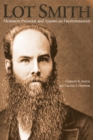 Lot Smith : Mormon Pioneer and American Frontiersman - Book