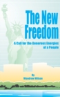 The New Freedom : A Call for the Emancipation of the Generous Energies of a People - Book