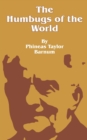 The Humbugs of the World : An Account of Humbugs, Delusions, Impositions, Quackeries, Deceits and Deceivers Generally, in All Ages - Book