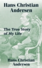 Hans Christian Andersen : The True Story of My Life - Book
