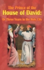 The Prince of the House of David : Or Three Years in the Holy City - Book