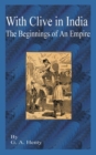 With Clive in India : The Beginning of an Empire - Book