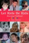 Let Kids Be Kids : Rescuing Childhood - Book