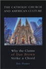 The Catholic Church and American Culture : Why the Claims of Dan Brown Strike a Chord - Book