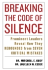 Breaking the Code of Silence : Prominent Leaders Reveal How They Rebounded from Seven Critical Mistakes - Book