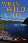 When the Wild Calls : Wilderness Reflections from a Sportsman's Notebook - Book