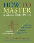 How to Master a Great Golf Swing : Fifteen Fundamentals to Build a Great Swing - Book