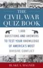 The Civil War Quiz Book : 1,600 Questions and Answers to Test Your Knowledge of America's Most Divisive Conflict - Book
