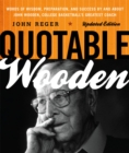 Quotable Wooden : Words of Wisdom, Preparation, and Success By and About John Wooden, College Basketball's Greatest Coach - Book