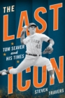 The Last Icon : Tom Seaver and His Times - Book